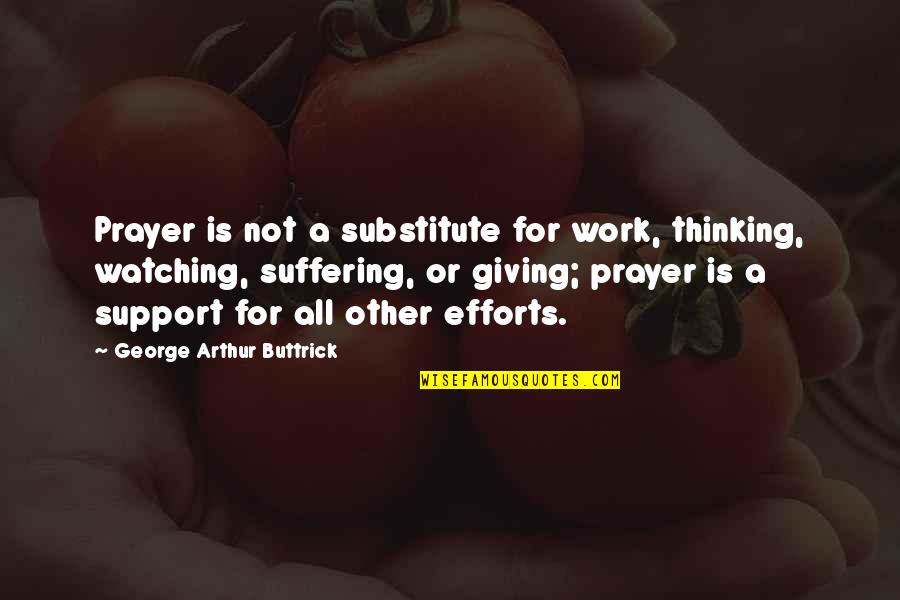 Grimmer Middle School Quotes By George Arthur Buttrick: Prayer is not a substitute for work, thinking, Grimmer Middle School Quotes By George Arthur Buttrick: Prayer is not a substitute for work, thinking,