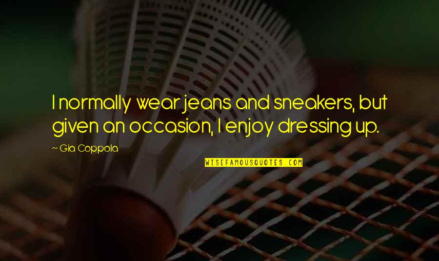 Grimmerie Wicked Quotes By Gia Coppola: I normally wear jeans and sneakers, but given