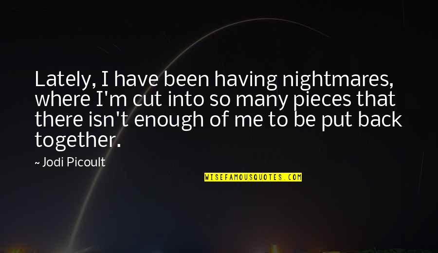 Grimmers Schererville Quotes By Jodi Picoult: Lately, I have been having nightmares, where I'm