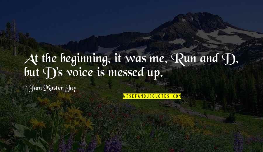 Grimmerspace Quotes By Jam Master Jay: At the beginning, it was me, Run and Grimmerspace Quotes By Jam Master Jay: At the beginning, it was me, Run and