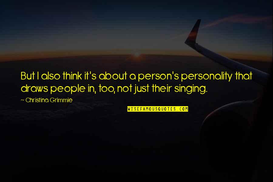 Grimmie Quotes By Christina Grimmie: But I also think it's about a person's Grimmie Quotes By Christina Grimmie: But I also think it's about a person's