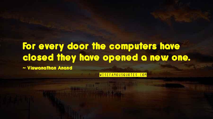 Grimmie Quotes By Viswanathan Anand: For every door the computers have closed they Grimmie Quotes By Viswanathan Anand: For every door the computers have closed they