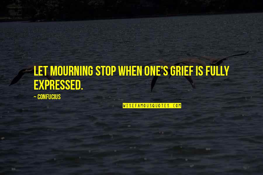 Grimmie The Voice Quotes By Confucius: Let mourning stop when one's grief is fully