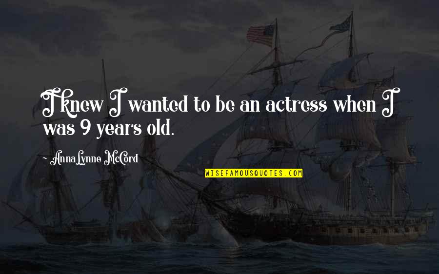 Grimmjow Pantera Quotes By AnnaLynne McCord: I knew I wanted to be an actress Grimmjow Pantera Quotes By AnnaLynne McCord: I knew I wanted to be an actress