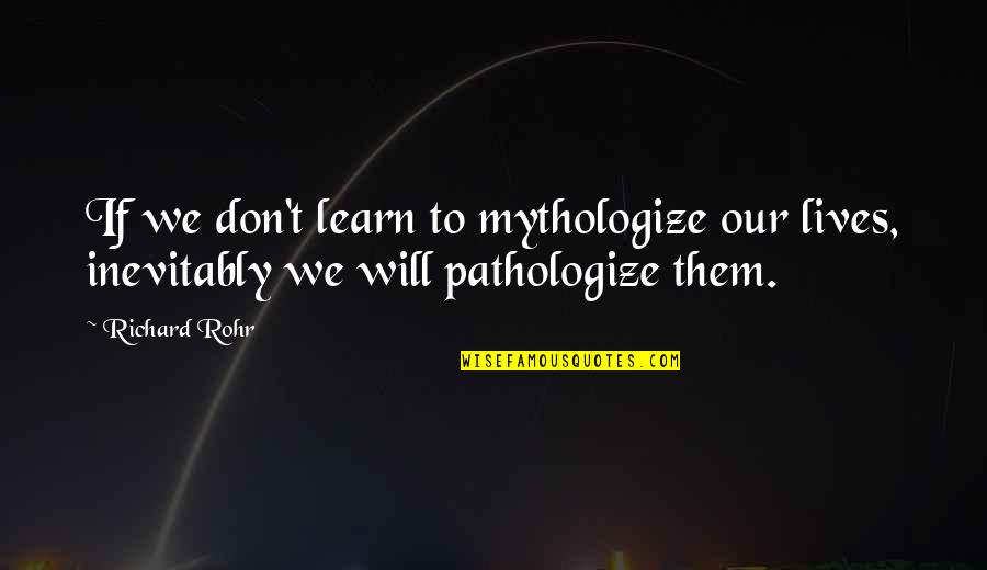 Grimmjow Pantera Quotes By Richard Rohr: If we don't learn to mythologize our lives,
