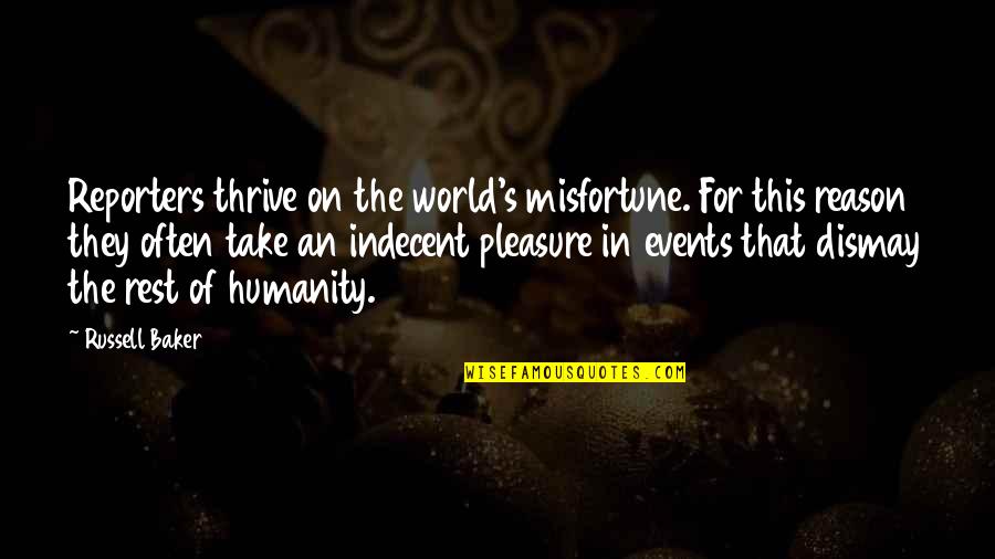 Grimmjow Pantera Quotes By Russell Baker: Reporters thrive on the world's misfortune. For this Grimmjow Pantera Quotes By Russell Baker: Reporters thrive on the world's misfortune. For this