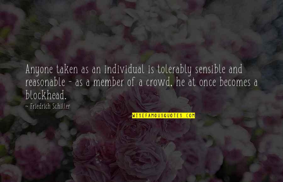 Grimmon Digimon Quotes By Friedrich Schiller: Anyone taken as an individual is tolerably sensible Grimmon Digimon Quotes By Friedrich Schiller: Anyone taken as an individual is tolerably sensible