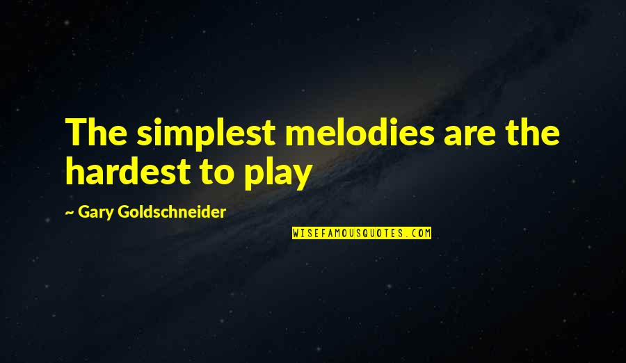 Grimmonster Quotes By Gary Goldschneider: The simplest melodies are the hardest to play Grimmonster Quotes By Gary Goldschneider: The simplest melodies are the hardest to play