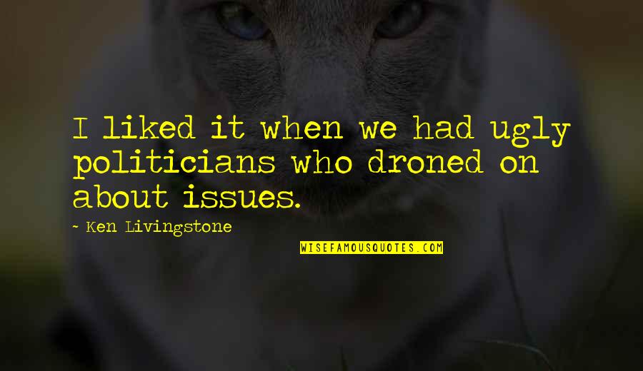 Grimnirs Quotes By Ken Livingstone: I liked it when we had ugly politicians Grimnirs Quotes By Ken Livingstone: I liked it when we had ugly politicians