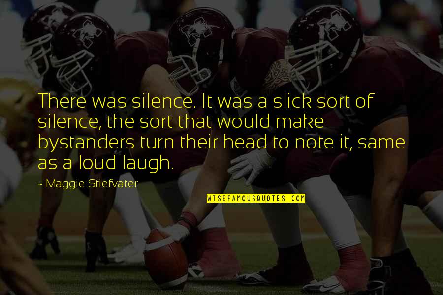 Grimnirs Quotes By Maggie Stiefvater: There was silence. It was a slick sort