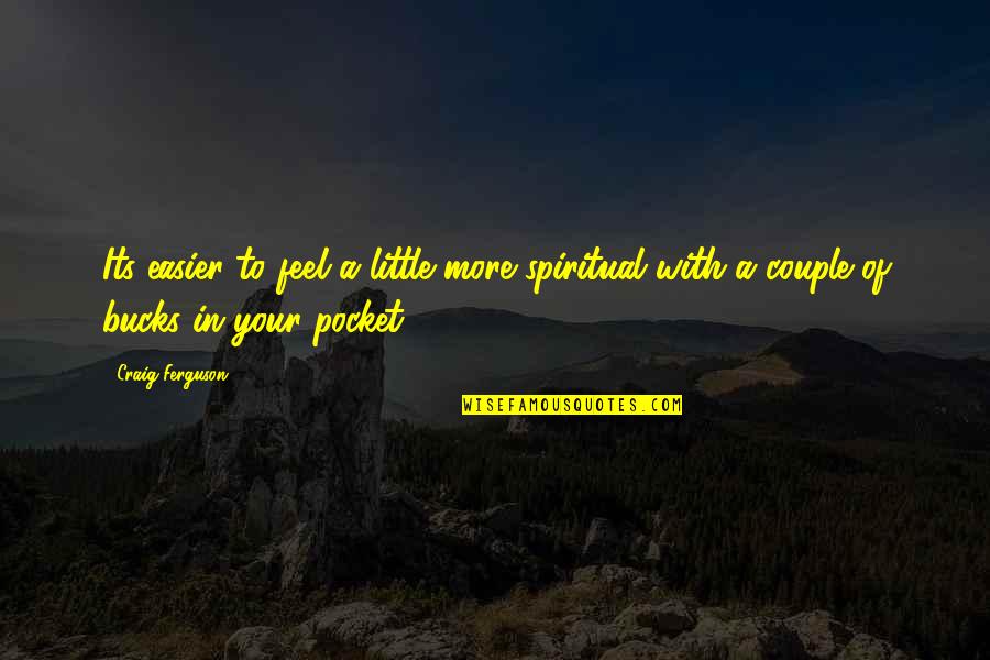 Grimnoir Correia Quotes By Craig Ferguson: Its easier to feel a little more spiritual