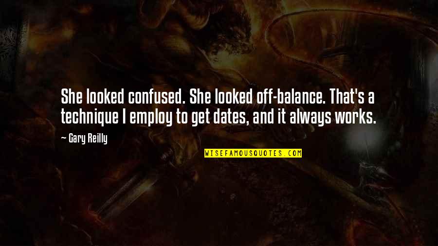 Grimnoir Correia Quotes By Gary Reilly: She looked confused. She looked off-balance. That's a Grimnoir Correia Quotes By Gary Reilly: She looked confused. She looked off-balance. That's a