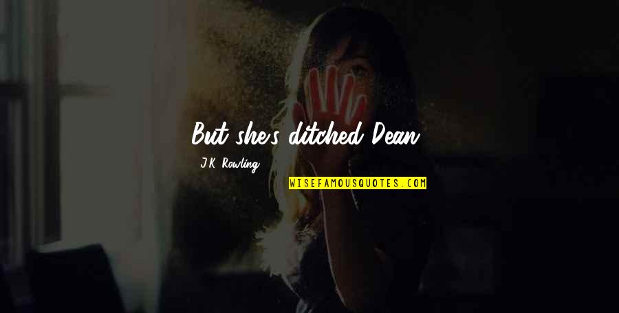 Grimoire Heart Quotes By J.K. Rowling: But she's ditched Dean! Grimoire Heart Quotes By J.K. Rowling: But she's ditched Dean!