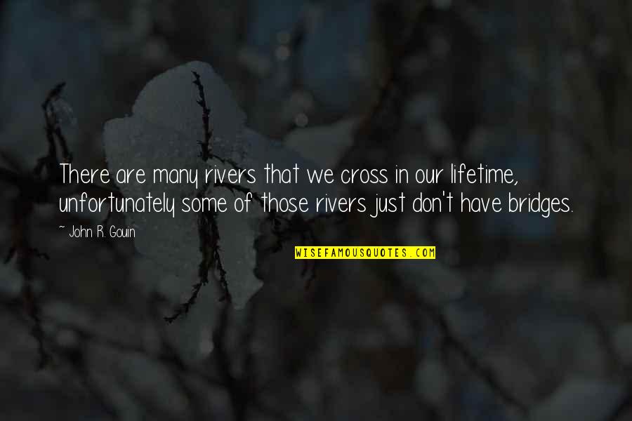 Grimoires Locations Quotes By John R. Gouin: There are many rivers that we cross in Grimoires Locations Quotes By John R. Gouin: There are many rivers that we cross in