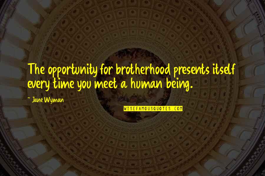Grimoires Online Quotes By Jane Wyman: The opportunity for brotherhood presents itself every time