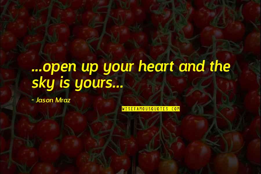 Grimoires Online Quotes By Jason Mraz: ...open up your heart and the sky is