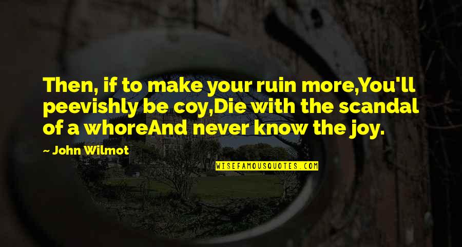 Grimoires Online Quotes By John Wilmot: Then, if to make your ruin more,You'll peevishly