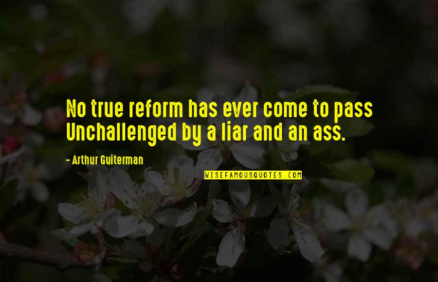 Grimspace Ann Quotes By Arthur Guiterman: No true reform has ever come to pass Grimspace Ann Quotes By Arthur Guiterman: No true reform has ever come to pass