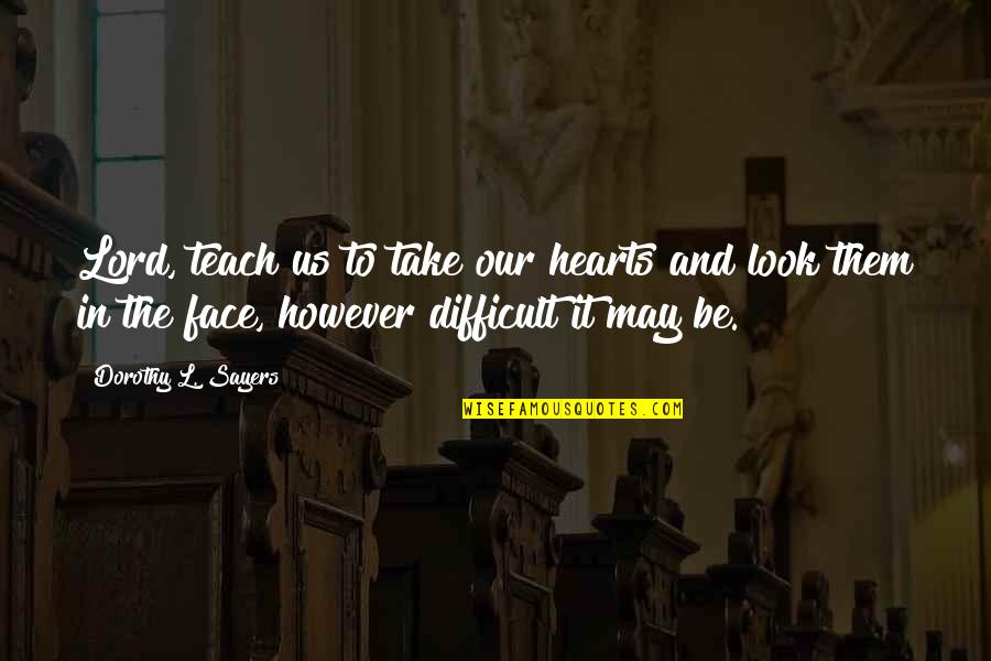 Grimwade Family On Youtube Quotes By Dorothy L. Sayers: Lord, teach us to take our hearts and
