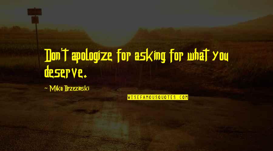 Grimwade Kids Quotes By Mika Brzezinski: Don't apologize for asking for what you deserve.