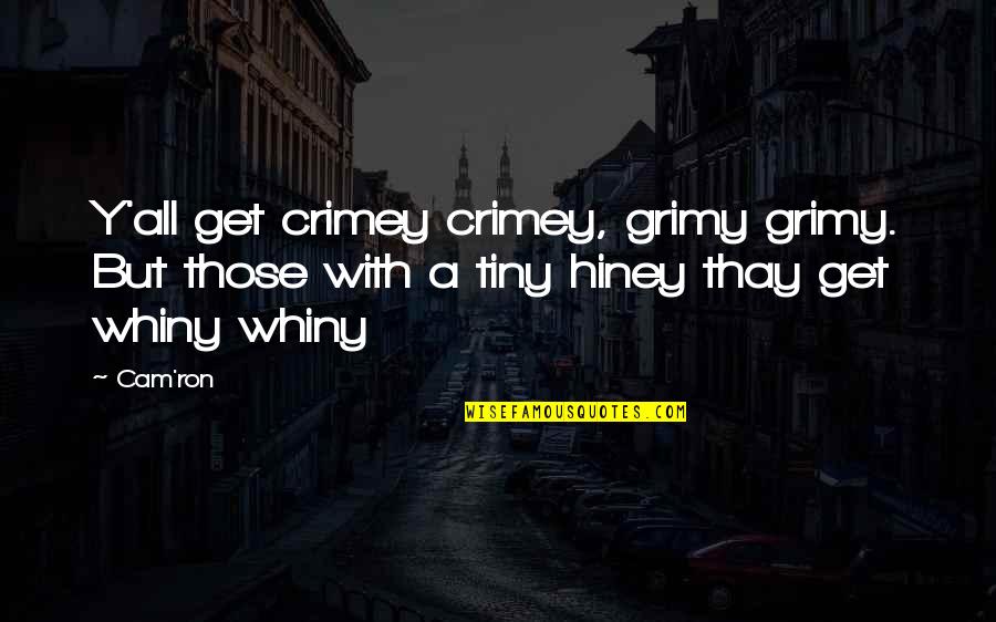 Grimy Quotes By Cam'ron: Y'all get crimey crimey, grimy grimy. But those