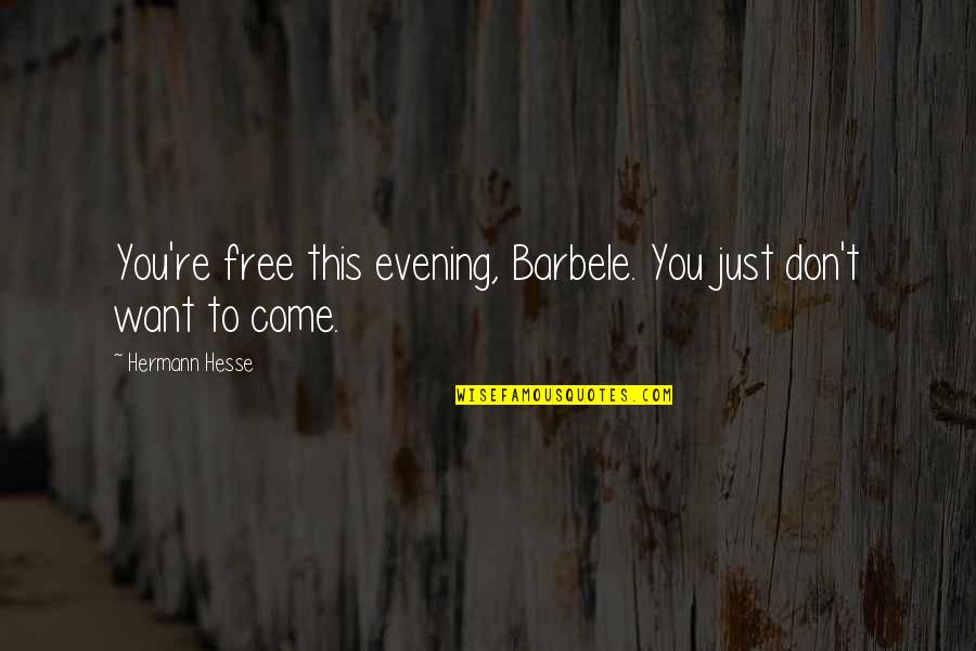 Grimy Synonyms Quotes By Hermann Hesse: You're free this evening, Barbele. You just don't Grimy Synonyms Quotes By Hermann Hesse: You're free this evening, Barbele. You just don't