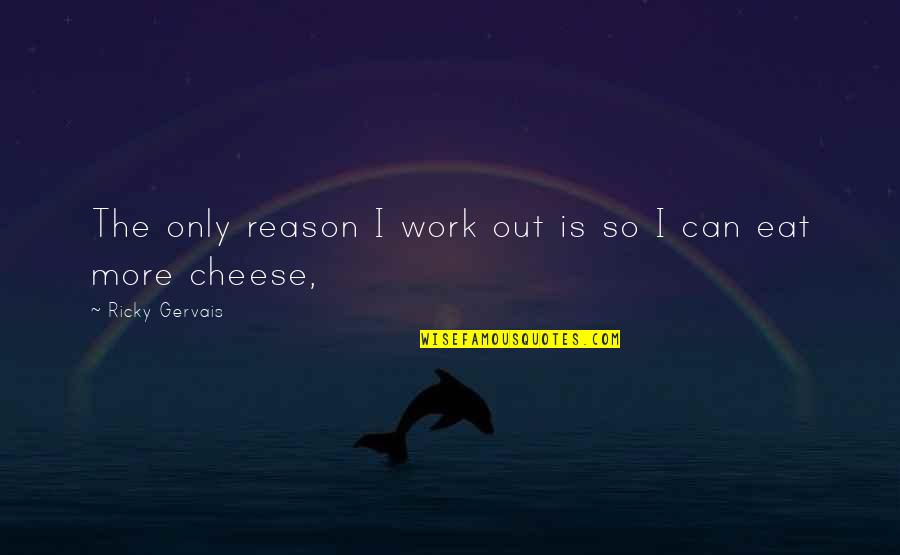 Grin Jokes Quotes By Ricky Gervais: The only reason I work out is so