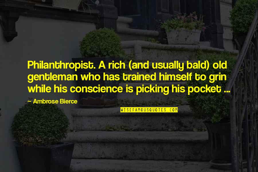 Grin Quotes By Ambrose Bierce: Philanthropist. A rich (and usually bald) old gentleman