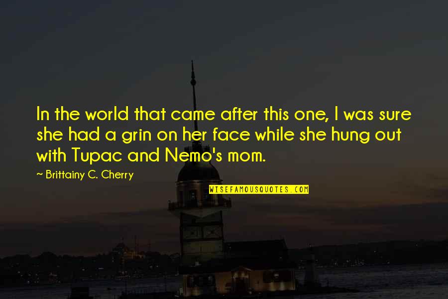 Grin Quotes By Brittainy C. Cherry: In the world that came after this one,