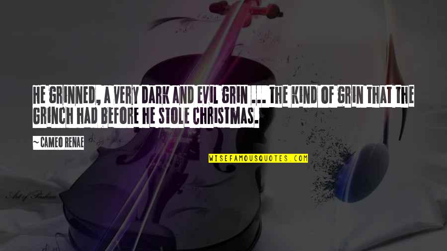 Grin Quotes By Cameo Renae: He grinned, a very dark and evil grin