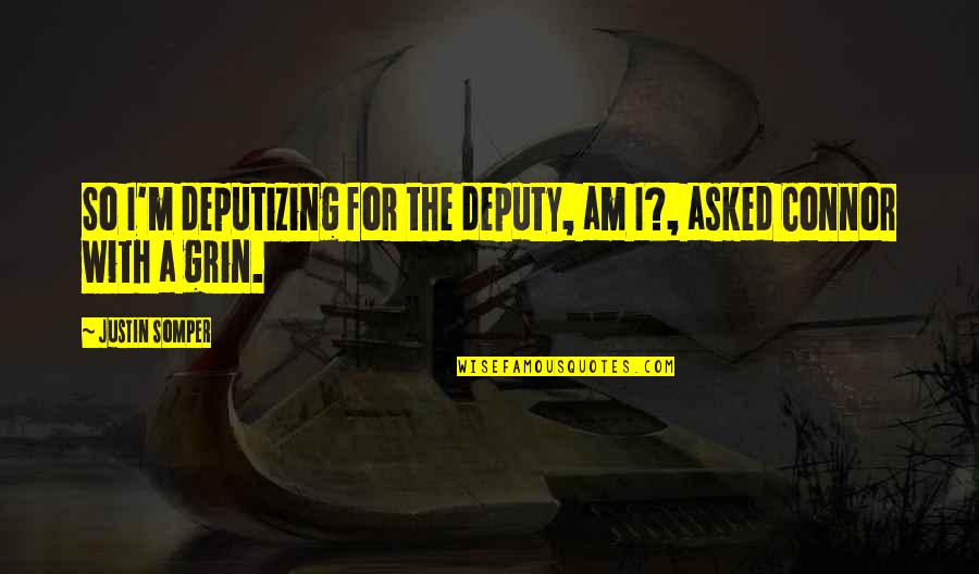 Grin Quotes By Justin Somper: So I'm deputizing for the deputy, am I?,