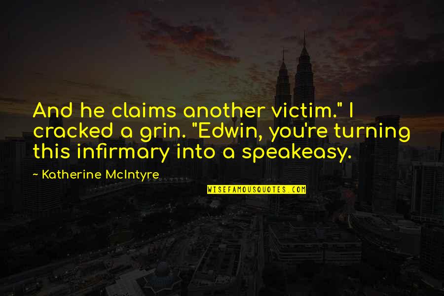 Grin Quotes By Katherine McIntyre: And he claims another victim." I cracked a