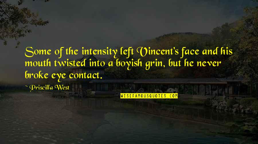 Grin Quotes By Priscilla West: Some of the intensity left Vincent's face and