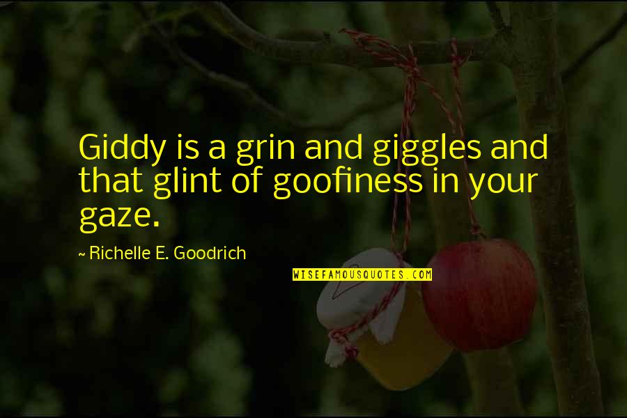 Grin Quotes By Richelle E. Goodrich: Giddy is a grin and giggles and that