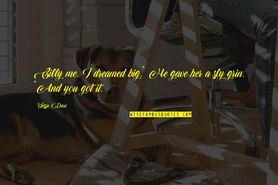 Grin Quotes By Tessa Dare: Silly me. I dreamed big." He gave her