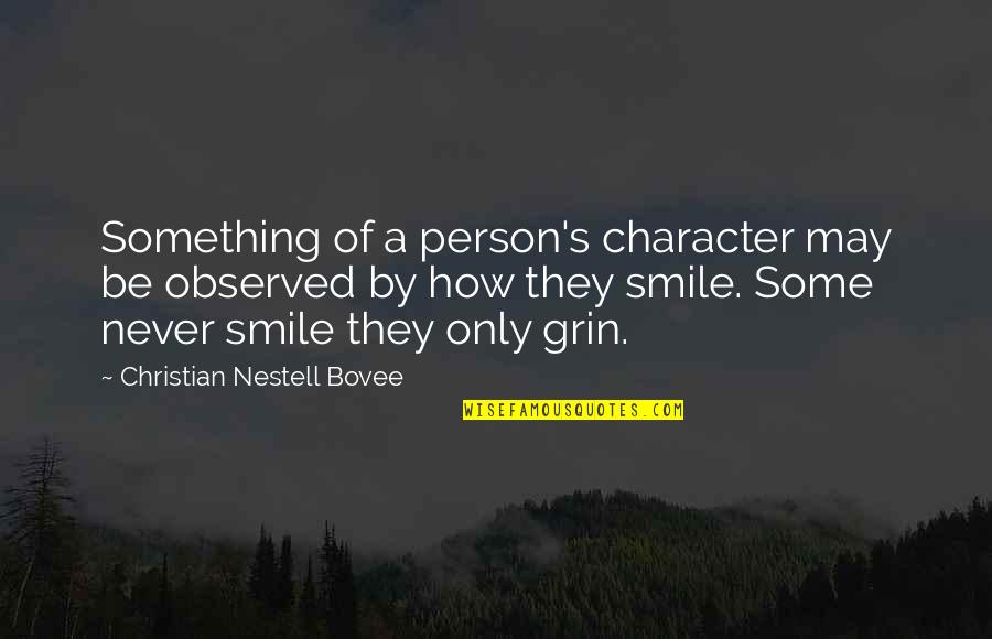 Grin Smile Quotes By Christian Nestell Bovee: Something of a person's character may be observed