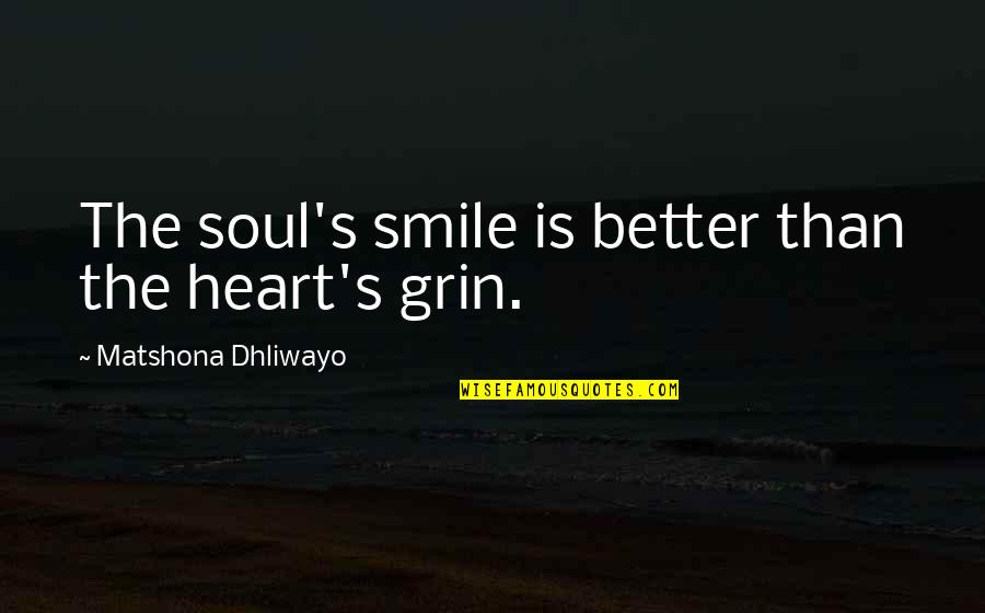 Grin Smile Quotes By Matshona Dhliwayo: The soul's smile is better than the heart's