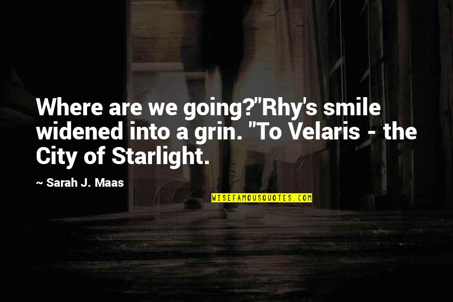 Grin Smile Quotes By Sarah J. Maas: Where are we going?"Rhy's smile widened into a