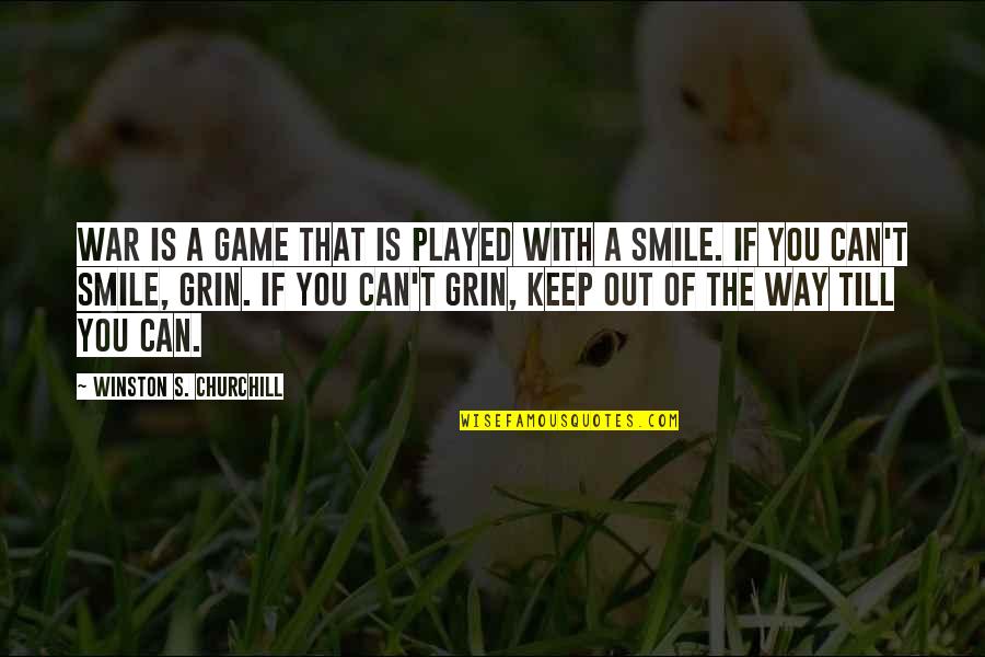 Grin Smile Quotes By Winston S. Churchill: War is a game that is played with