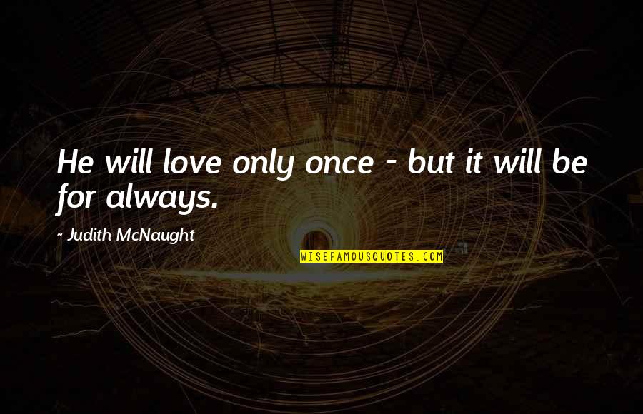 Grinaker Precast Quotes By Judith McNaught: He will love only once - but it