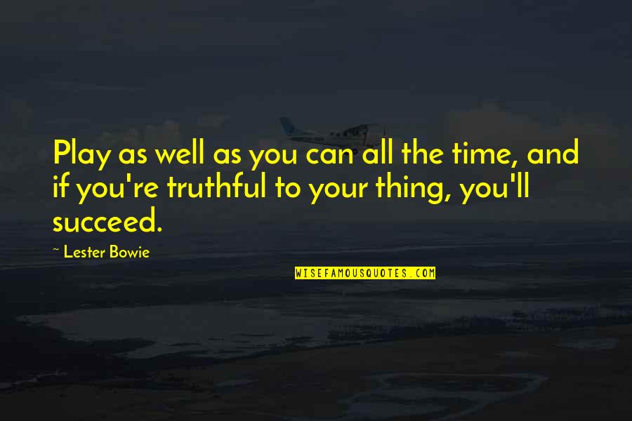 Grinaldas Da Quotes By Lester Bowie: Play as well as you can all the Grinaldas Da Quotes By Lester Bowie: Play as well as you can all the