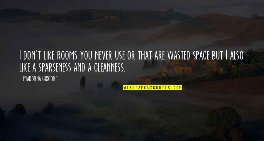 Grinalds Citadel Quotes By Madonna Ciccone: I don't like rooms you never use or