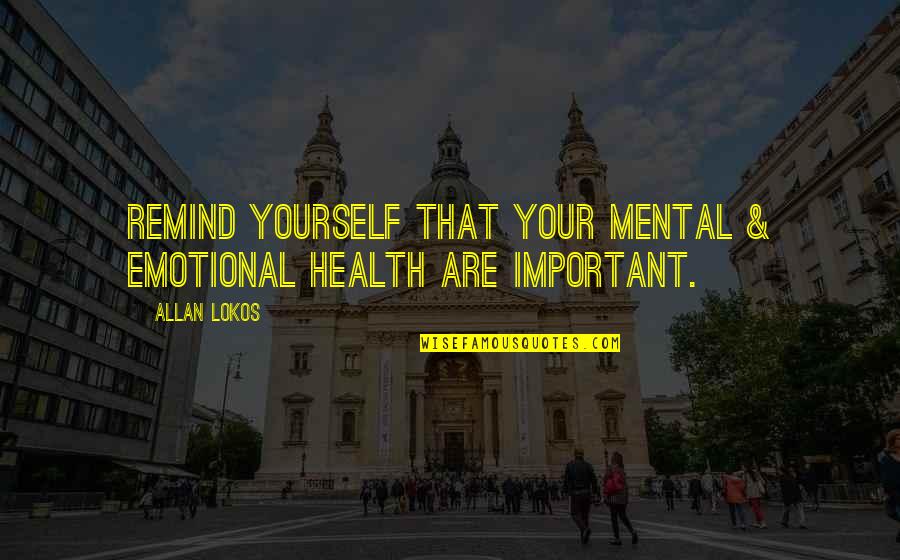 Grinberg Inessa Quotes By Allan Lokos: Remind yourself that your mental & emotional health