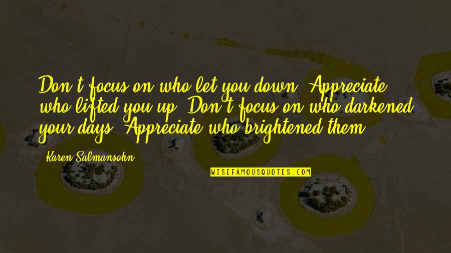 Grinberg Inessa Quotes By Karen Salmansohn: Don't focus on who let you down. Appreciate