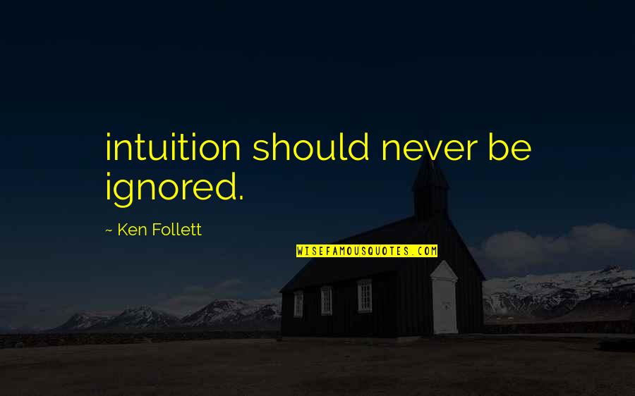 Grinberg Inessa Quotes By Ken Follett: intuition should never be ignored.