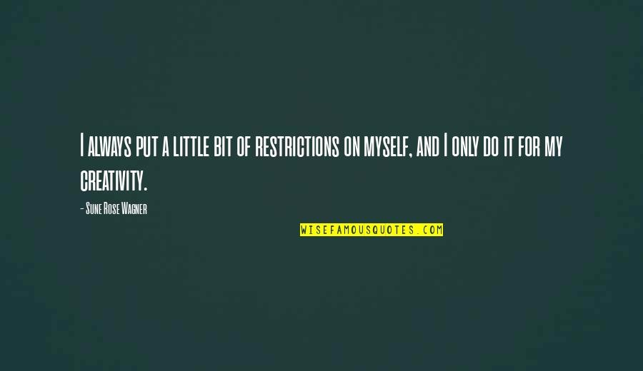 Grinberg Inessa Quotes By Sune Rose Wagner: I always put a little bit of restrictions