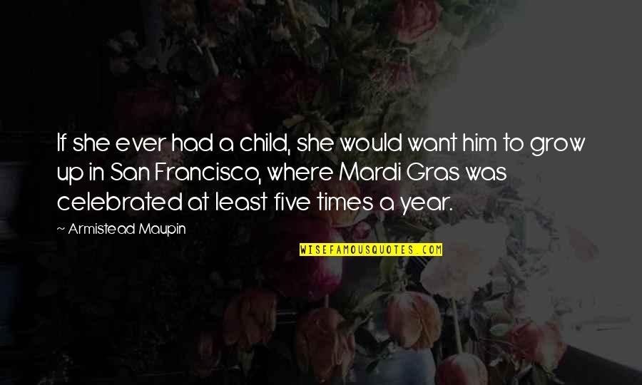 Grinbergas Quotes By Armistead Maupin: If she ever had a child, she would Grinbergas Quotes By Armistead Maupin: If she ever had a child, she would