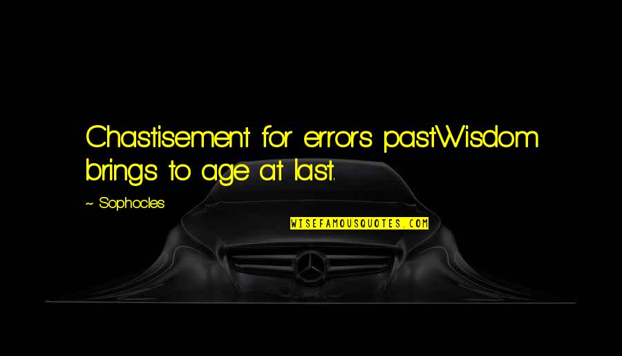 Grinch And Dems Quotes By Sophocles: Chastisement for errors pastWisdom brings to age at