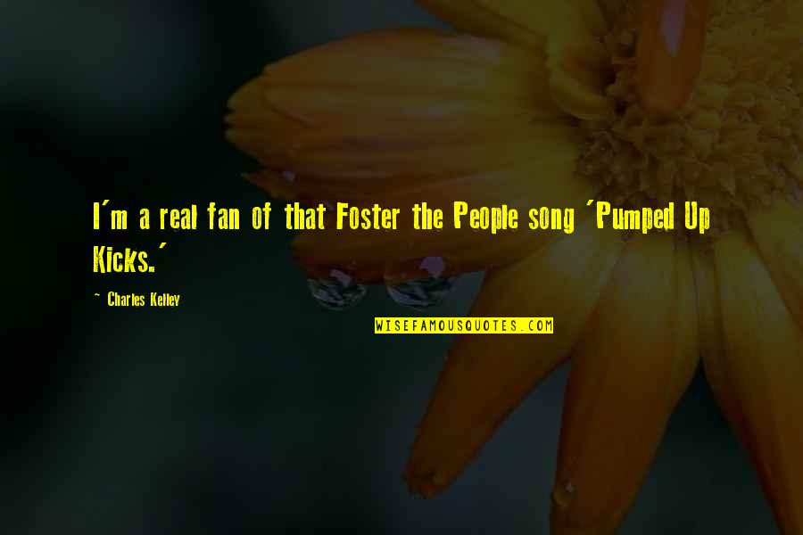 Grinch Heart Too Small Quotes By Charles Kelley: I'm a real fan of that Foster the