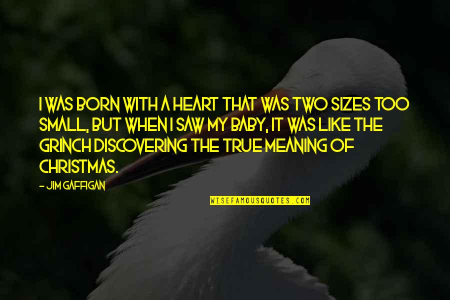 Grinch Heart Too Small Quotes By Jim Gaffigan: I was born with a heart that was